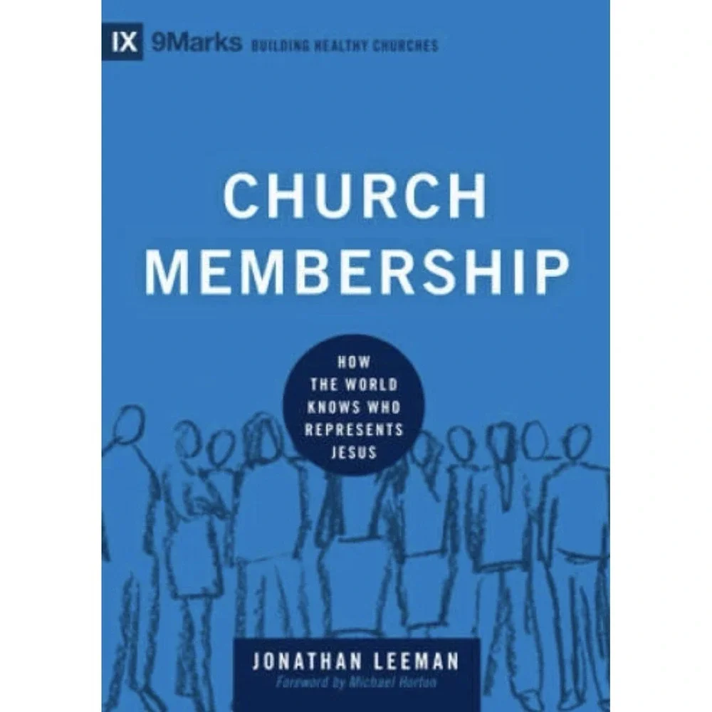 Church Membership: How the World Knows Who Represents Jesus (9marks)